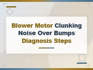 Diagnosing Blower Motor Clunking Noise Over Bumps: Step-by-Step Diy Repair Guide